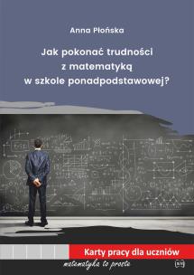 Jak pokonać trudności z mat. w szkole ponadpodst.. Autor: Płońska Anna. Multiszop.pl Okładka książki Jak pokonać trudności z mat. w szkole ponadpodst.