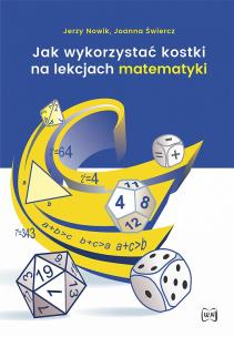 Jak wykorzystać kostki na lekcjach matematyki w.2. Autor: Jerzy Nowik, Joanna Świercz. Multiszop.pl Okładka książki Jak wykorzystać kostki na lekcjach matematyki w.2