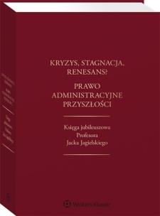Kryzys, stagnacja, renesans? Prawo administracyjne. Autor: Cherka Maksymilian, Gołaszewski Piotr, Piecha Jacek, Wierzbowski Marek. Multiszop.pl Okładka książki Kryzys, stagnacja, renesans? Prawo administracyjne