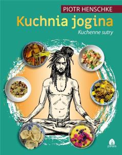 Okładka książki Kuchnia Jogina cz.2 Kuchenne sutry Piotr Henschke