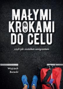Okładka książki Małymi krokami do celu czyli jak zostałem emigrantem