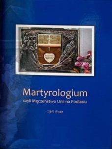 Okładka książki Martyrologium, czyli Męczeństwo Unii.. cz.2