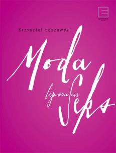 Moda lepsza niż seks - uszkodzone. Autor: Krzysztof Łoszewski. Multiszop.pl Okładka książki Moda lepsza niż seks - uszkodzone