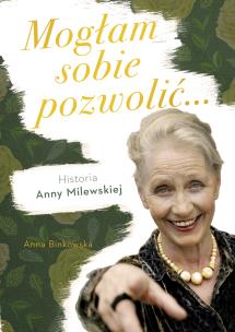 Okładka książki Mogłam sobie pozwolić. Biografia Anny Milewskiej - uszkodzone