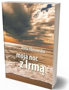 Moja noc z Irmą. Autor: Anna Kłosowska. Multiszop.pl Okładka książki Moja noc z Irmą