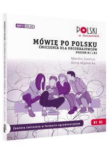 Mówię po polsku B1 B2 Ćwiczenia dla obcokrajowców. Poziom B1 i B2.. Autor: Monika Gworys, Anna Mądrecka. Multiszop.pl Okładka książki Mówię po polsku B1 B2 Ćwiczenia dla obcokrajowców. Poziom B1 i B2.
