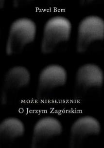 Okładka książki Może niesłusznie. O Jerzym Zagórskim