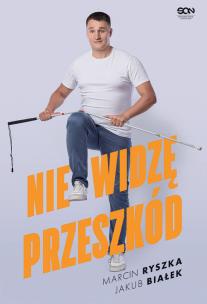 Nie widzę przeszkód. Autor: Jakub Białek, Marcin Ryszka. Multiszop.pl Okładka książki Nie widzę przeszkód