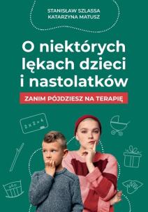 O niektórych lękach dzieci i nastolatków. Autor: Stanisław Szlassa. Multiszop.pl Okładka książki O niektórych lękach dzieci i nastolatków