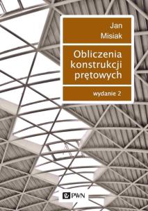 Obliczenia konstrukcji prętowych wyd. 2021. Autor: Misiak Jan. Multiszop.pl Okładka książki Obliczenia konstrukcji prętowych wyd. 2021