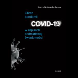 Okładka książki Obraz pandemii COVID-19 w zapisach podmiotowej świadomości