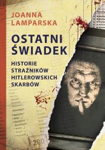 Ostatni świadek. Autor: Joanna Lamparska Malik. Multiszop.pl Okładka książki Ostatni świadek