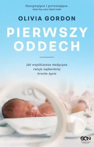 Okładka książki Pierwszy oddech Jak współczesna medycyna ratuje najbardziej kruche życie