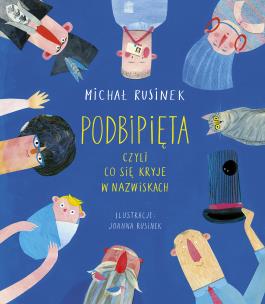 Podbipięta, czyli co się kryje w nazwiskach. Autor: Michał Rusinek. Multiszop.pl Okładka książki Podbipięta, czyli co się kryje w nazwiskach