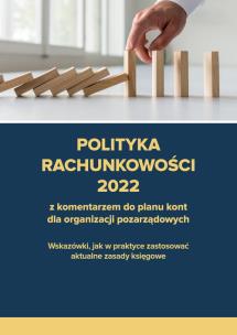 Okładka książki Polityka rachunkowości 2022 z komentarzem do planu kont dla organizacji pozarządowych