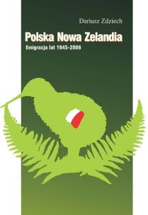 Okładka książki Polska Nowa Zelandia: Emigracja lat 1945-2006
