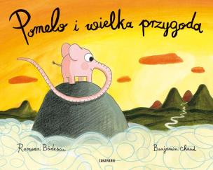 Pomelo i wielka przygoda. Autor: Ramona Bădescu, Benjamin Chaud. Multiszop.pl Okładka książki Pomelo i wielka przygoda