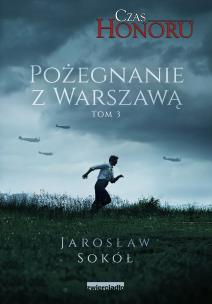 Okładka książki Pożegnanie z Warszawą. Czas Honoru. Tom 3