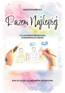 Okładka książki Razem najlepiej, czyli jak wykorzystywać arteterapie do budowania relacji w rodzinie
