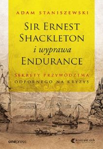 Okładka książki Sir Ernest Shackleton i wyprawa Endurance Sekrety przywództwa odpornego na kryzys