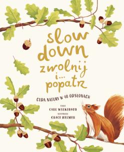 Slow Down. Zwolnij i… popatrz. Cuda natury w 40 odsłonach. Autor: Carl Wilkinson. Multiszop.pl Okładka książki Slow Down. Zwolnij i… popatrz. Cuda natury w 40 odsłonach