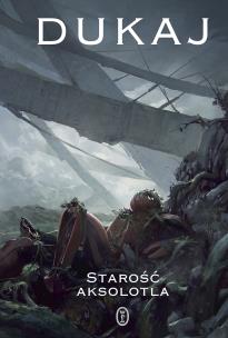 Starość aksolotla. Autor: Jacek Dukaj. Multiszop.pl Okładka książki Starość aksolotla