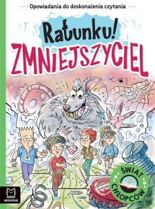 Świat chłopców. Ratunku! Zmniejszyciel. Autor: Agata Giełczyńska-Jonik. Multiszop.pl Okładka książki Świat chłopców. Ratunku! Zmniejszyciel