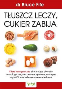 Tłuszcz leczy, cukier zabija. Autor: Bruce Fife. Multiszop.pl Okładka książki Tłuszcz leczy, cukier zabija