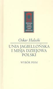 Okładka książki Unia Jagiellońska i misja dziejowa Polski
