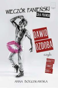 Wieczór panieński cała prawda - uszkodzone. Autor: Ozdoba Dawid, Bogusławska Joanna. Multiszop.pl Okładka książki Wieczór panieński cała prawda - uszkodzone