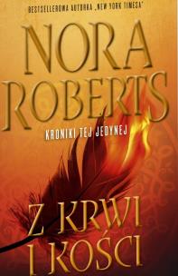 Z Krwi i Kości Kroniki tej Jedynej Tom 2 - uszkodzone. Autor: Nora Roberts. Multiszop.pl Okładka książki Z Krwi i Kości Kroniki tej Jedynej Tom 2 - uszkodzone