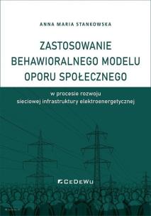 Okładka książki Zastosowanie behawioralnego modelu oporu społecznego w procesie rozwoju sieciowej infrastruktury ele