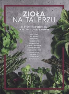 Zioła na talerzu. 75 pysznych przepisów... - uszkodzone. Autor: Opracowanie zbiorowe. Multiszop.pl Okładka książki Zioła na talerzu. 75 pysznych przepisów... - uszkodzone