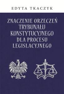 Okładka książki Znaczenie orzeczeń Trybunału Konstytucyjnego dla procesu legislacyjnego