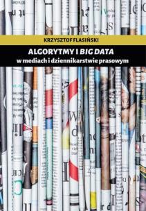 Okładka książki Algorytmy i big data w mediach i dziennikarstwie prasowym