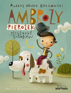 Ambroży Pierożek - przyjaciel smoków - uszkodzone. Autor: Grabowski Andrzej Marek. Multiszop.pl Okładka książki Ambroży Pierożek - przyjaciel smoków - uszkodzone