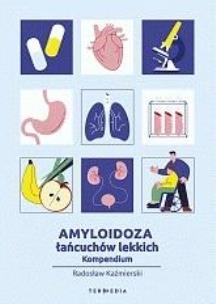 Okładka książki Amyloidoza łańcuchów lekkich. Kompendium