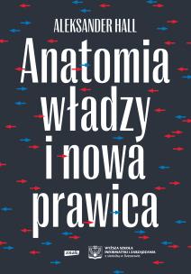 Anatomia władzy i nowa prawica. Autor: Hall Aleksander. Multiszop.pl Okładka książki Anatomia władzy i nowa prawica