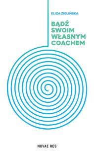 Bądź swoim własnym coachem. Autor: Eliza Zielińska. Multiszop.pl Okładka książki Bądź swoim własnym coachem