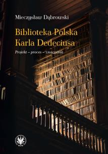 Okładka książki Biblioteka Polska Karla Dedeciusa. Projekt - proces - znaczenie