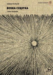 Okładka książki Boska cząstka i inne mirakula