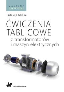 Ćwiczenia tablicowe z transformatorów i maszyn elektrycznych. Autor: Tadeusz Glinka. Multiszop.pl Okładka książki Ćwiczenia tablicowe z transformatorów i maszyn elektrycznych