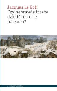 Okładka książki Czy naprawdę trzeba dzielić historię na epoki?