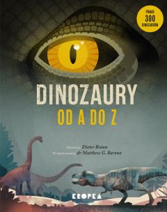 Dinozaury od A do Z. Autor: Dieter Braun, Dr Matthew Baron, Grażyna Winiarska. Multiszop.pl Okładka książki Dinozaury od A do Z
