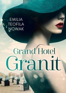 Grand Hotel Granit. Autor: Nowak Emilia Teofila. Multiszop.pl Okładka książki Grand Hotel Granit