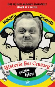 Historia bez cenzury 2 wyd. 2. Autor: Anna Wojciechowska     Mirek Drewniak     Monika Malusi. Multiszop.pl Okładka książki Historia bez cenzury 2 wyd. 2