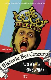 Historia bez cenzury wyd. 2. Autor: Anna Wojciechowska     Mirek Drewniak     Monika Malusi. Multiszop.pl Okładka książki Historia bez cenzury wyd. 2