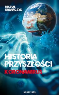 Historia przyszłości Koronawirus. Autor: Michał Urbańczyk. Multiszop.pl Okładka książki Historia przyszłości Koronawirus