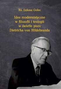Okładka książki Idee modernistyczne w filozofii i teologii w świetle pism Dietricha von Hildebranda