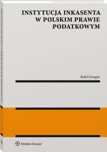 Instytucja inkasenta w polskim prawie podatkowym. Autor: Dowgier Rafał. Multiszop.pl Okładka książki Instytucja inkasenta w polskim prawie podatkowym